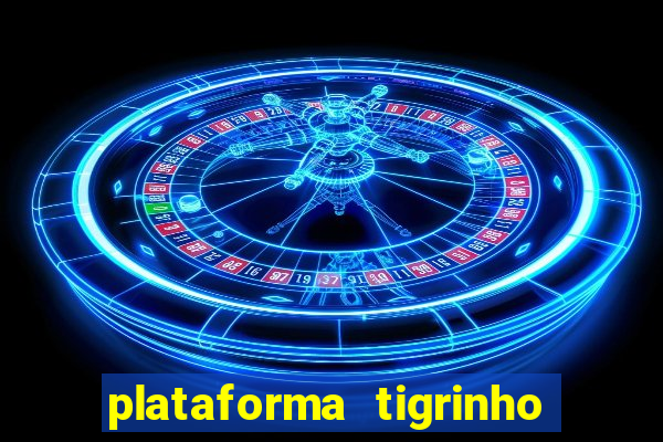 plataforma tigrinho 1 real